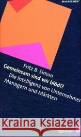 Gemeinsam sind wir blöd!? : Die Intelligenz von Unternehmern, Managern und Märkten Simon, Fritz B.   9783896704368 Carl-Auer-Systeme - książka
