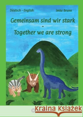 Gemeinsam sind wir stark - Together we are strong Brunn, Imke 9783384671530 tredition - książka