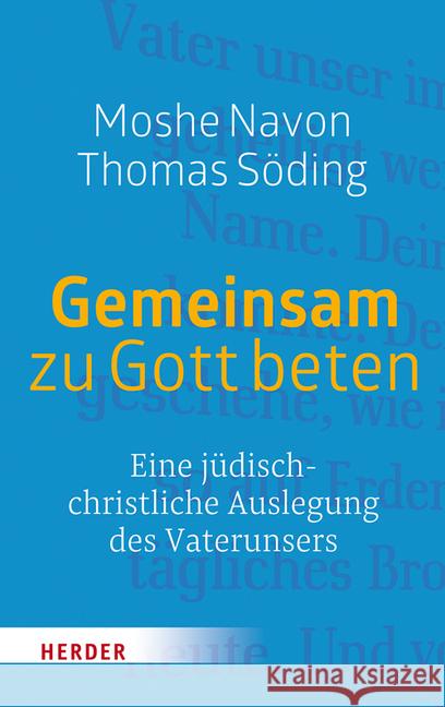 Gemeinsam Zu Gott Beten: Eine Judisch-Christliche Auslegung Des Vaterunsers Navon, Moshe 9783451340567 Herder, Freiburg - książka