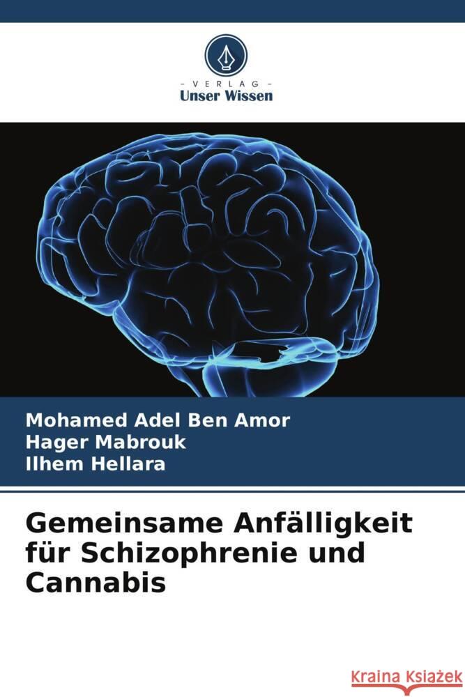 Gemeinsame Anfälligkeit für Schizophrenie und Cannabis Ben Amor, Mohamed Adel, Mabrouk, Hager, Hellara, Ilhem 9786206278474 Verlag Unser Wissen - książka