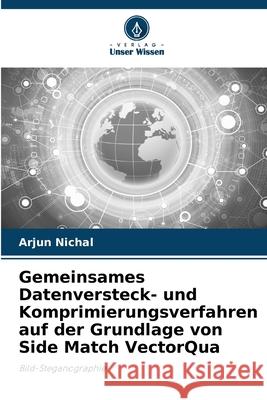 Gemeinsames Datenversteck- und Komprimierungsverfahren auf der Grundlage von Side Match VectorQua Nichal, Arjun 9786208698188 Verlag Unser Wissen - książka