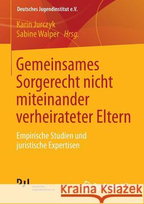 Gemeinsames Sorgerecht Nicht Miteinander Verheirateter Eltern: Empirische Studien Und Juristische Expertisen Jurczyk, Karin 9783658003494 Springer vs - książka