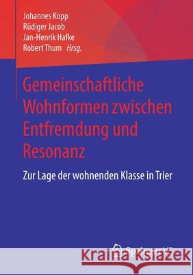 Gemeinschaftliche Wohnformen Zwischen Entfremdung Und Resonanz: Zur Lage Der Wohnenden Klasse in Trier Kopp, Johannes 9783658260477 Springer vs - książka