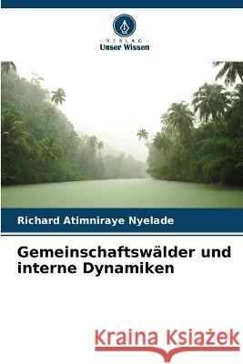 Gemeinschaftswälder und interne Dynamiken Richard Atimniraye Nyelade 9786205331019 Verlag Unser Wissen - książka