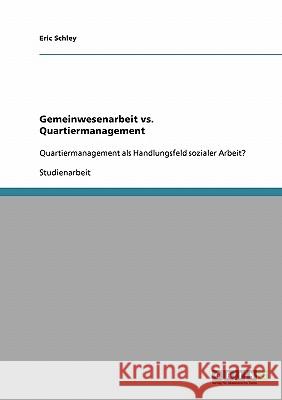 Gemeinwesenarbeit vs. Quartiermanagement: Quartiermanagement als Handlungsfeld sozialer Arbeit? Schley, Eric 9783638795470 Grin Verlag - książka
