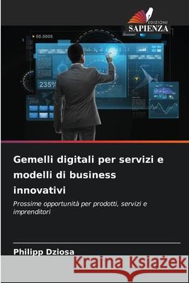 Gemelli digitali per servizi e modelli di business innovativi Dziosa, Philipp 9786208828905 Edizioni Sapienza - książka