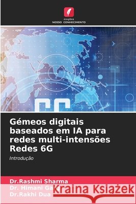 Gémeos digitais baseados em IA para redes multi-intensões Redes 6G Sharma, Dr.Rashmi, Garg, Dr. Himani, Dua, Dr.Rakhi 9786202480871 Edições Nosso Conhecimento - książka