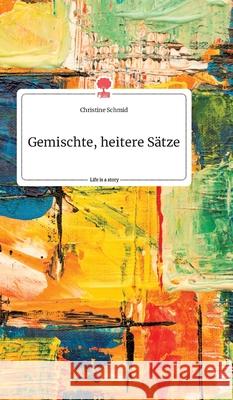 Gemischte, heitere Sätze. Life is a Story - story.one Christine Schmid 9783990879610 Story.One Publishing - książka