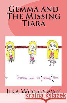 Gemma and The Missing Tiara Jira Mayteera Wongswan 9781544654669 Createspace Independent Publishing Platform - książka