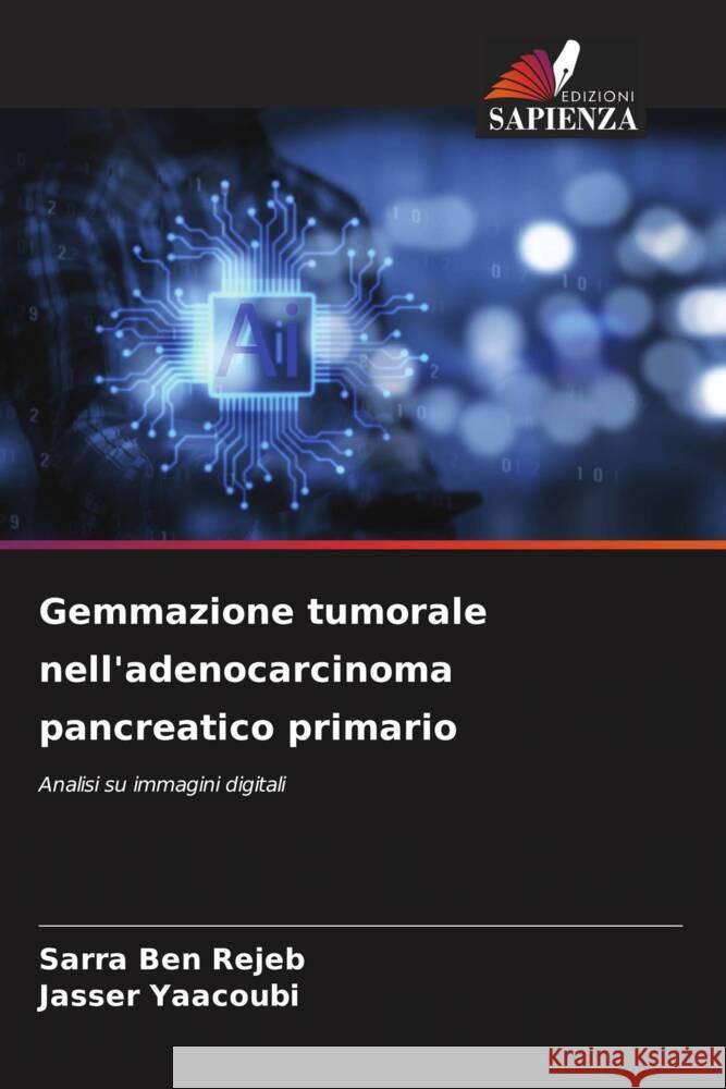 Gemmazione tumorale nell'adenocarcinoma pancreatico primario Sarra Be Jasser Yaacoubi 9786208634711 Edizioni Sapienza - książka
