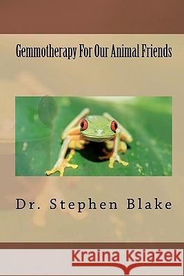 Gemmotherapy For Our Animal Friends Blake, Stephen R. 9780615438474 Dr. Stephen R. Blake - książka