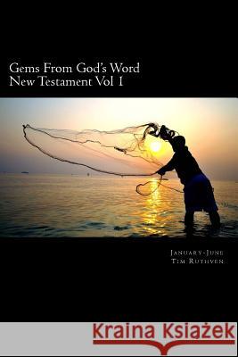 Gems From God's Word: New Testament: January - June Ruthven, Tim 9781724223005 Createspace Independent Publishing Platform - książka