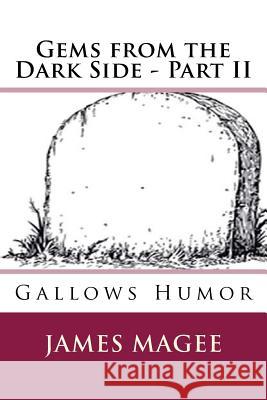 Gems from the Dark Side - Part II: Gallows Humor James Magee 9781976567407 Createspace Independent Publishing Platform - książka