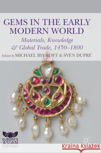 Gems in the Early Modern World: Materials, Knowledge and Global Trade, 1450-1800 Bycroft, Michael 9783319963785 Palgrave MacMillan - książka