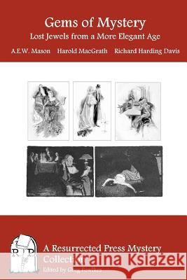 Gems of Mystery: Lost Jewels from a More Elegant Age A. E. W. Mason Harold Macgrath Richard Harding Davis 9781937022440 Resurrected Press - książka