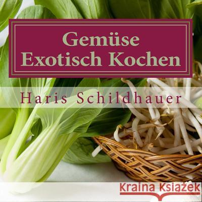 Gemüse Exotisch Kochen: Gemüse indonesische Kochrezepte Schildhauer, Haris 9781517261054 Createspace - książka