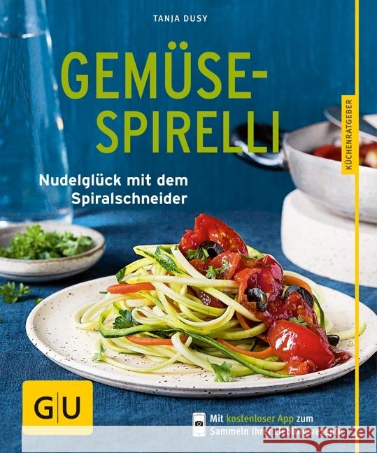 Gemüse-Spirelli : Nudelglück mit dem Spiralschneider. Mit kostenloser App zum Sammeln Ihrer Lieblingsrezepte Dusy, Tanja 9783833858895 Gräfe & Unzer - książka