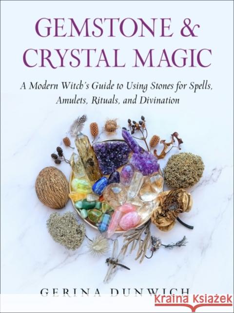 Gemstone & Crystal Magic: A Modern Witch's Guide to Using Stones for Spells, Amulets, Rituals, and Divination Gerina Dunwich 9781637480076 Red Wheel/Weiser - książka
