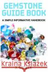 Gemstone Guide Book: A Simple Informative Handbook J. Steele 9781365763502 Revival Waves of Glory Ministries