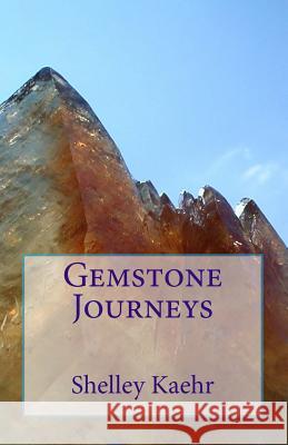 Gemstone Journeys Shelley Kaehr 9780971934061 anoutofthisworldproduction - książka