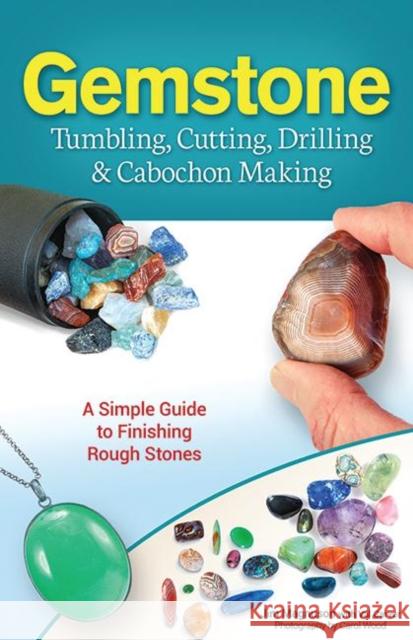 Gemstone Tumbling, Cutting, Drilling & Cabochon Making: A Simple Guide to Finishing Rough Stones James Magnuson 9781591934608 Adventure Publications(MN) - książka