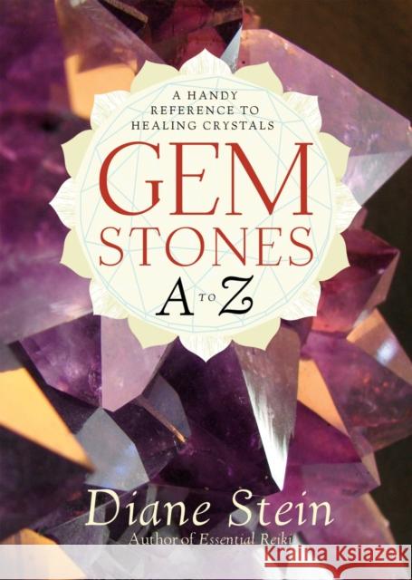 Gemstones A to Z: A Handy Reference to Healing Crystals Stein, Diane 9781580911870 Crossing Press - książka