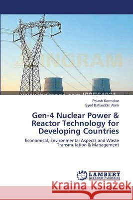 Gen-4 Nuclear Power & Reactor Technology for Developing Countries Palash Karmokar Syed Bahauddi 9783659201042 LAP Lambert Academic Publishing - książka