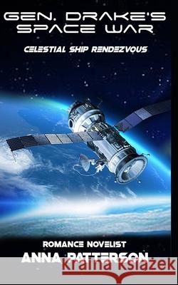 Gen. Drake's Space War: Celestial Ship Rendezvous Anna Patterson 9781793201454 Independently Published - książka