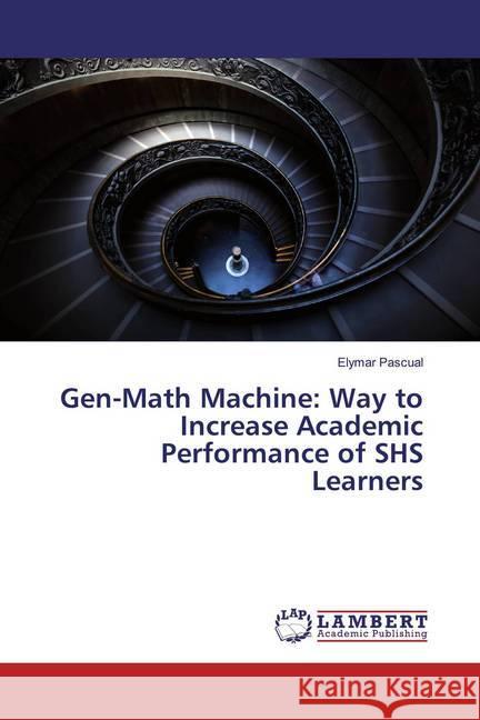 Gen-Math Machine: Way to Increase Academic Performance of SHS Learners Pascual, Elymar 9786200297228 LAP Lambert Academic Publishing - książka