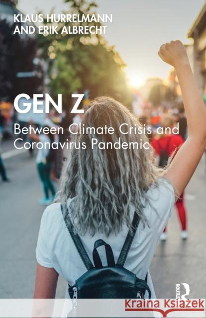 Gen Z: Between Climate Crisis and Coronavirus Pandemic Hurrelmann, Klaus 9780367652807 Taylor & Francis - książka