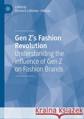 Gen Z's Fashion Revolution: Understanding the Influence of Gen Z on Fashion Brands Eleonora Cattaneo Yan Sun 9783031729157 Palgrave MacMillan - książka