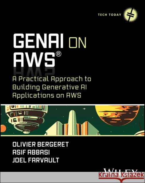 GenAI on AWS: A Practical Approach to Building Generative AI Applications on AWS Joel Farvault 9781394281282 John Wiley & Sons Inc - książka