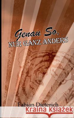 genau so, nur ganz anders Fabian Dieterich 9783741270949 Books on Demand - książka