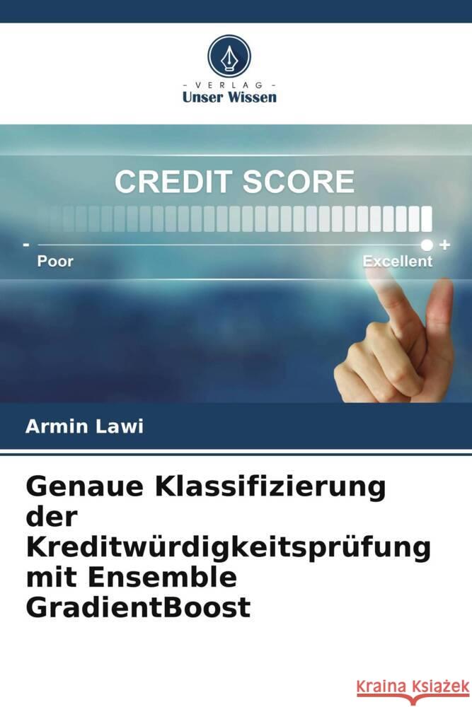 Genaue Klassifizierung der Kreditw?rdigkeitspr?fung mit Ensemble GradientBoost Armin Lawi 9786205726471 Verlag Unser Wissen - książka