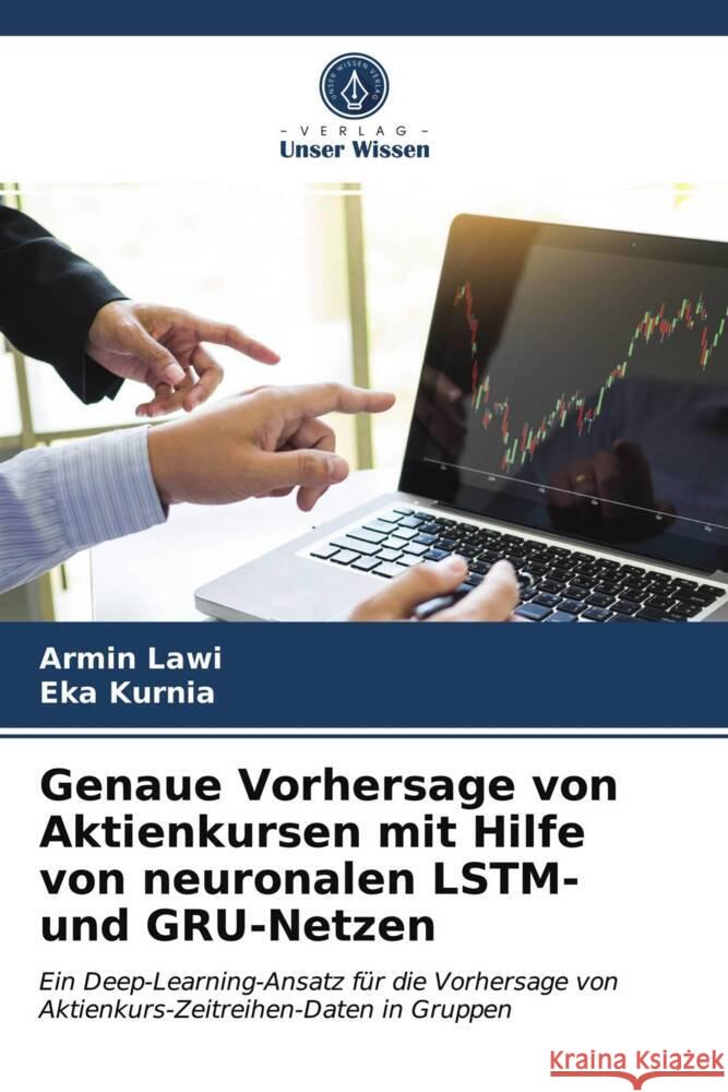 Genaue Vorhersage von Aktienkursen mit Hilfe von neuronalen LSTM- und GRU-Netzen Lawi, Armin, Kurnia, Eka 9786204005614 Verlag Unser Wissen - książka