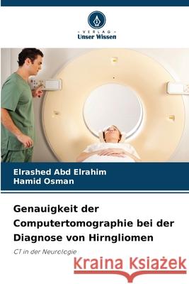 Genauigkeit der Computertomographie bei der Diagnose von Hirngliomen Elrashed Ab Hamid Osman 9786202041539 Verlag Unser Wissen - książka