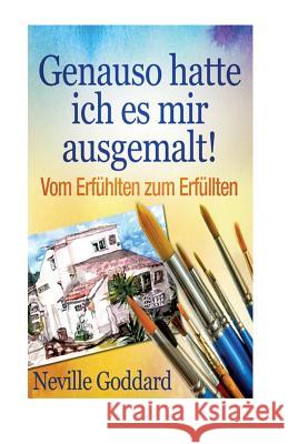 Genauso hatte ich es mir ausgemalt!: Vom Erfühlten zum Erfüllten Schmid-Wilhelm, Benno 9781505299533 Createspace - książka