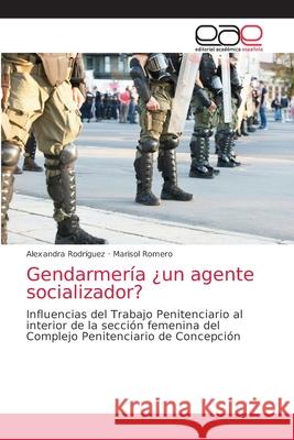 Gendarmería ¿un agente socializador? Rodríguez, Alexandra 9786203036763 Editorial Academica Espanola - książka