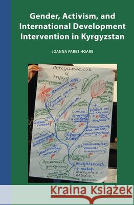 Gender, Activism, and International Development Intervention in Kyrgyzstan Joanna Pares Hoare 9789004461239 Brill - książka