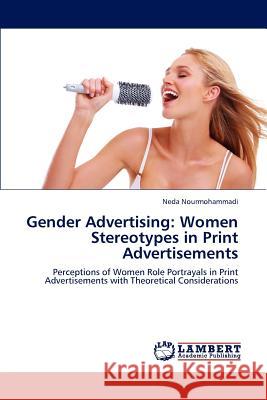 Gender Advertising: Women Stereotypes in Print Advertisements Nourmohammadi Neda 9783659296833 LAP Lambert Academic Publishing - książka