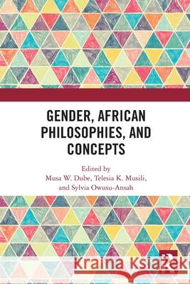 Gender, African Philosophies, and Concepts Musa W Telesia K Sylvia Owusu-Ansah 9781032623894 Routledge - książka