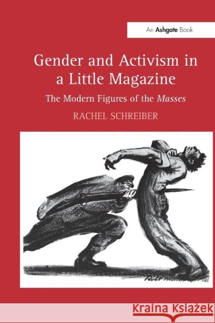 Gender and Activism in a Little Magazine: The Modern Figures of the Masses Rachel Schreiber 9781138278738 Routledge - książka