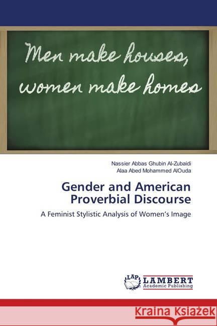 Gender and American Proverbial Discourse : A Feminist Stylistic Analysis of Women's Image Abbas Ghubin Al-Zubaidi, Nassier; AlOuda, Alaa Abed Mohammed 9786139892365 LAP Lambert Academic Publishing - książka