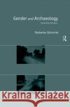 Gender and Archaeology: Contesting the Past Gilchrist, Roberta 9780415216005 Routledge