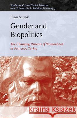 Gender and Biopolitics: The Changing Patterns of Womanhood in Post-2002 Turkey Sarıg 9789004337398 Brill - książka