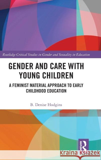 Gender and Care with Young Children: A Feminist Material Approach to Early Childhood Education Hodgins, B. Denise 9781138499652 Routledge - książka