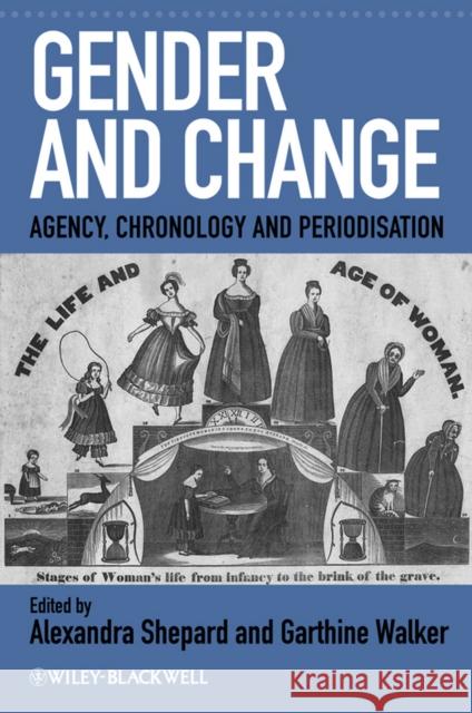 Gender and Change: Agency, Chronology and Periodisation Shepard, Alexandra 9781405192279 JOHN WILEY AND SONS LTD - książka