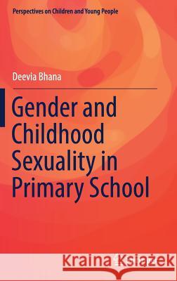 Gender and Childhood Sexuality in Primary School Deevia Bhana 9789811022388 Springer - książka