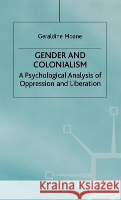 Gender and Colonialism: A Psychological Analysis of Oppression and Liberation Moane, Geraldine 9780312220082 Palgrave MacMillan - książka