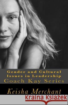 Gender and Cultural Issues in Leadership: Coach Kay Series Keisha L. Merchant 9781500325930 Createspace Independent Publishing Platform - książka